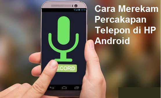 Cara-Merekam-Percakapan-Telepon-di-HP-Android